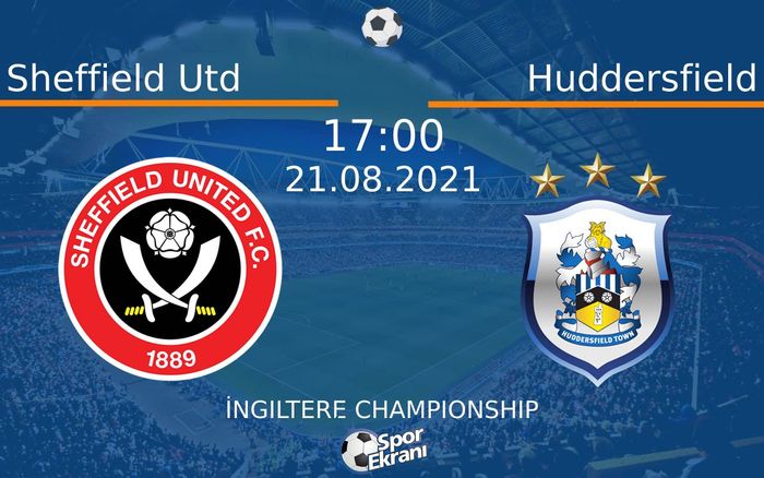 21 Ağustos 2021 Sheffield Utd vs Huddersfield maçı Hangi Kanalda Saat Kaçta Yayınlanacak?