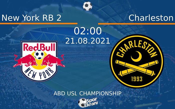 21 Ağustos 2021 New York RB 2 vs Charleston maçı Hangi Kanalda Saat Kaçta Yayınlanacak?