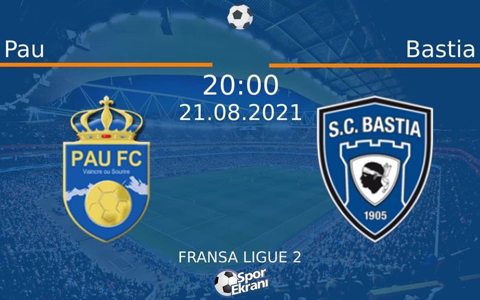 21 Ağustos 2021 Pau vs Bastia maçı Hangi Kanalda Saat Kaçta Yayınlanacak?