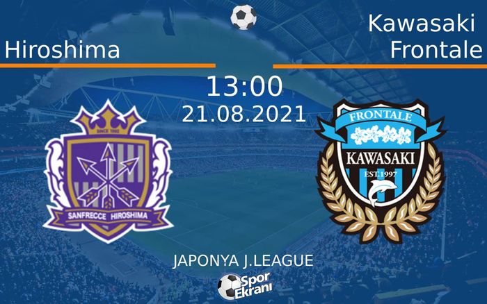 21 Ağustos 2021 Hiroshima vs Kawasaki Frontale maçı Hangi Kanalda Saat Kaçta Yayınlanacak? 21 Ağustos 2021 Hiroshima vs Kawasaki Frontale maçı Hangi Kanalda Saat Kaçta Yayınlanacak?