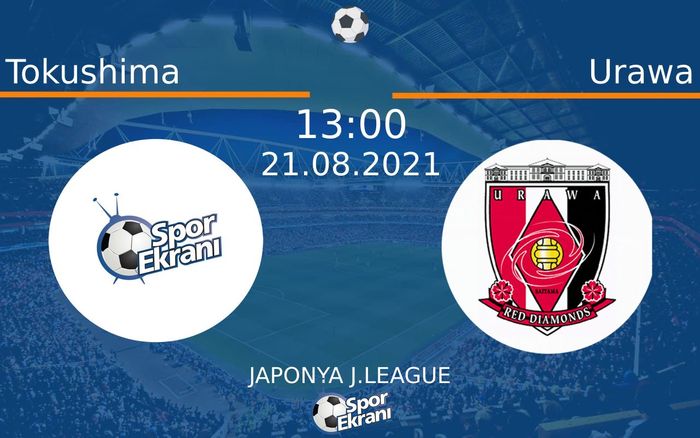 21 Ağustos 2021 Tokushima vs Urawa maçı Hangi Kanalda Saat Kaçta Yayınlanacak?