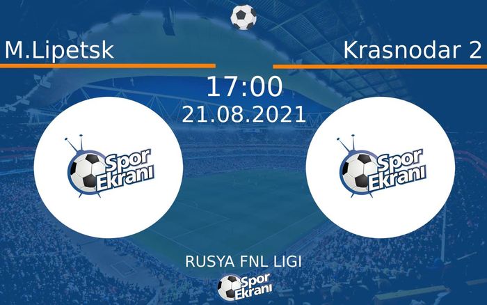 21 Ağustos 2021 M.Lipetsk vs Krasnodar 2 maçı Hangi Kanalda Saat Kaçta Yayınlanacak?