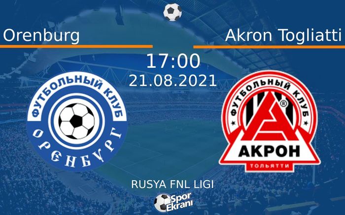 21 Ağustos 2021 Orenburg vs Akron Togliatti maçı Hangi Kanalda Saat Kaçta Yayınlanacak? 21 Ağustos 2021 Orenburg vs Akron Togliatti maçı Hangi Kanalda Saat Kaçta Yayınlanacak?