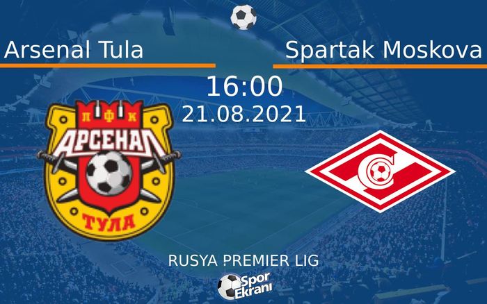 21 Ağustos 2021 Arsenal Tula vs Spartak Moskova maçı Hangi Kanalda Saat Kaçta Yayınlanacak?