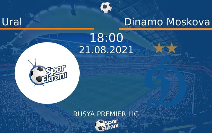 21 Ağustos 2021 Ural vs Dinamo Moskova maçı Hangi Kanalda Saat Kaçta Yayınlanacak?