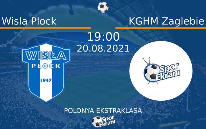20 Ağustos 2021 Wisla Plock vs KGHM Zaglebie maçı Hangi Kanalda Saat Kaçta Yayınlanacak?