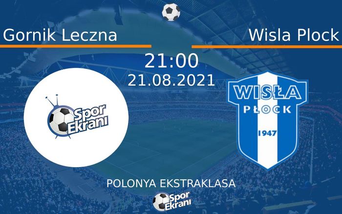 21 Ağustos 2021 Gornik Leczna vs Wisla Plock maçı Hangi Kanalda Saat Kaçta Yayınlanacak? 21 Ağustos 2021 Gornik Leczna vs Wisla Plock maçı Hangi Kanalda Saat Kaçta Yayınlanacak?