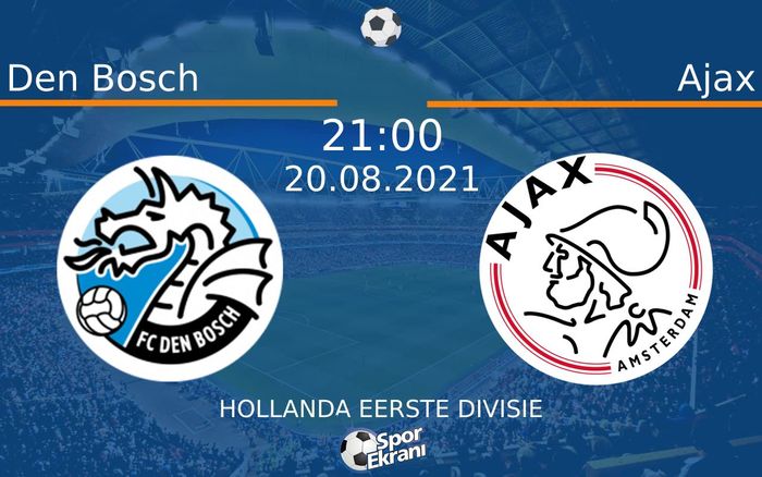 20 Ağustos 2021 Den Bosch vs Ajax maçı Hangi Kanalda Saat Kaçta Yayınlanacak? 20 Ağustos 2021 Den Bosch vs Ajax maçı Hangi Kanalda Saat Kaçta Yayınlanacak?