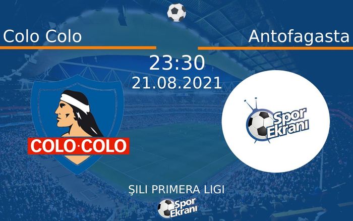 21 Ağustos 2021 Colo Colo vs Antofagasta maçı Hangi Kanalda Saat Kaçta Yayınlanacak?