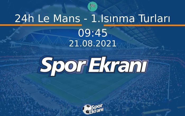 21 Ağustos 2021 Dünya Dayaniklilik Şampiyonasi - 24h Le Mans - 1.Isınma Turları  Hangi Kanalda Saat Kaçta Yayınlanacak?