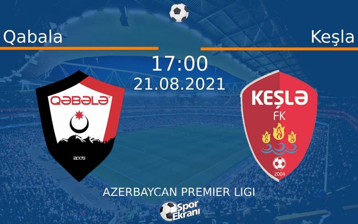 21 Ağustos 2021 Qabala vs Keşla maçı Hangi Kanalda Saat Kaçta Yayınlanacak?