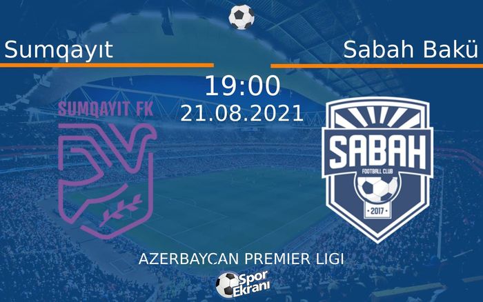 21 Ağustos 2021 Sumqayıt vs Sabah Bakü maçı Hangi Kanalda Saat Kaçta Yayınlanacak?