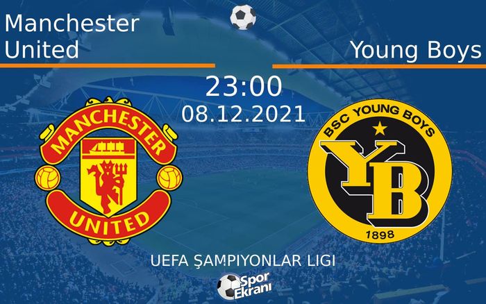 08 Aralık 2021 Manchester United vs Young Boys maçı Hangi Kanalda Saat Kaçta Yayınlanacak?