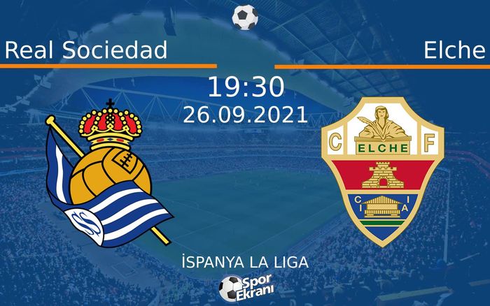 26 Eylül 2021 Real Sociedad vs Elche maçı Hangi Kanalda Saat Kaçta Yayınlanacak? 26 Eylül 2021 Real Sociedad vs Elche maçı Hangi Kanalda Saat Kaçta Yayınlanacak?
