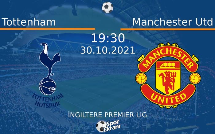 30 Ekim 2021 Tottenham vs Manchester Utd maçı Hangi Kanalda Saat Kaçta Yayınlanacak?