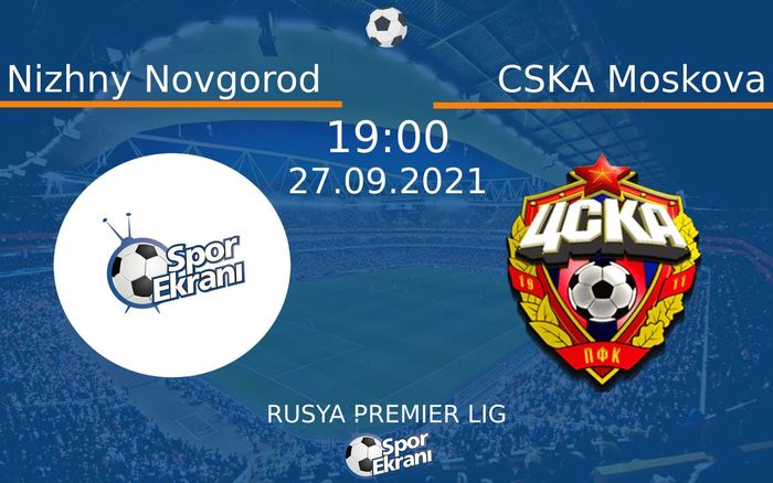 27 Eylül 2021 Nizhny Novgorod vs CSKA Moskova maçı Hangi Kanalda Saat Kaçta Yayınlanacak?