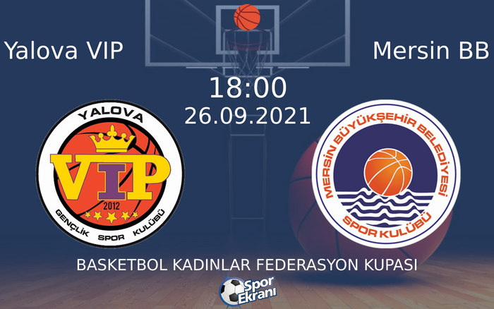 26 Eylül 2021 Yalova VIP vs Mersin BB maçı Hangi Kanalda Saat Kaçta Yayınlanacak? 26 Eylül 2021 Yalova VIP vs Mersin BB maçı Hangi Kanalda Saat Kaçta Yayınlanacak?