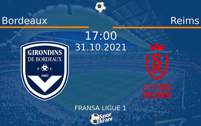 31 Ekim 2021 Bordeaux vs Reims maçı Hangi Kanalda Saat Kaçta Yayınlanacak?