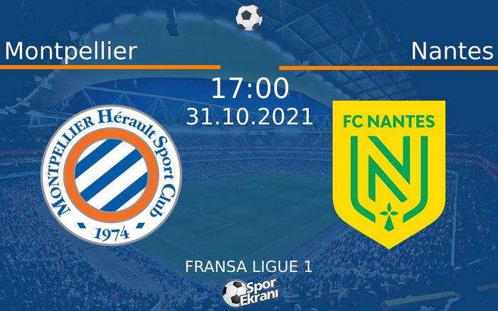 31 Ekim 2021 Montpellier vs Nantes maçı Hangi Kanalda Saat Kaçta Yayınlanacak?
