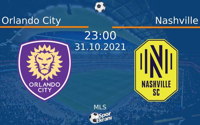 31 Ekim 2021 Orlando City vs Nashville maçı Hangi Kanalda Saat Kaçta Yayınlanacak?