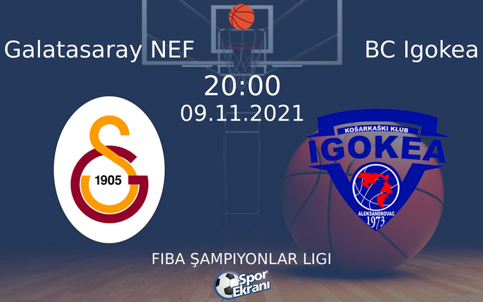 09 Kasım 2021 Galatasaray NEF vs BC Igokea maçı Hangi Kanalda Saat Kaçta Yayınlanacak?