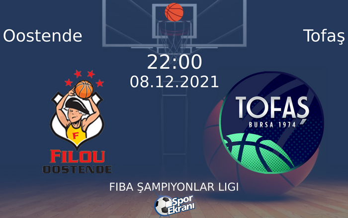 08 Aralık 2021 Oostende vs Tofaş maçı Hangi Kanalda Saat Kaçta Yayınlanacak?