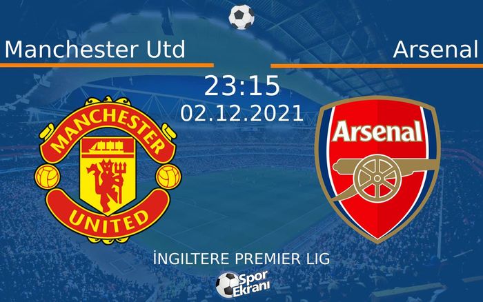 02 Aralık 2021 Manchester Utd vs Arsenal maçı Hangi Kanalda Saat Kaçta Yayınlanacak?