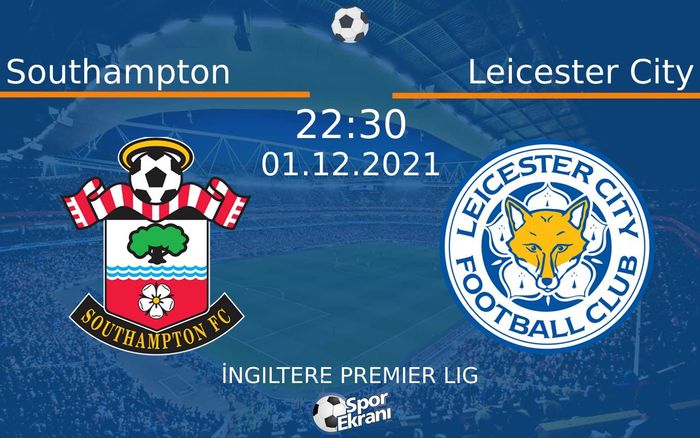 01 Aralık 2021 Southampton vs Leicester City maçı Hangi Kanalda Saat Kaçta Yayınlanacak?