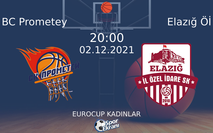 02 Aralık 2021 BC Prometey vs Elazığ Öİ maçı Hangi Kanalda Saat Kaçta Yayınlanacak?