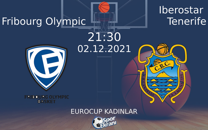 02 Aralık 2021 Fribourg Olympic vs Iberostar Tenerife maçı Hangi Kanalda Saat Kaçta Yayınlanacak?