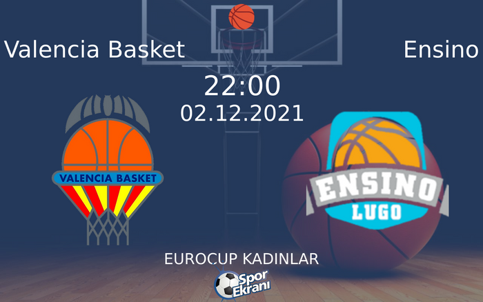 02 Aralık 2021 Valencia Basket vs Ensino maçı Hangi Kanalda Saat Kaçta Yayınlanacak?