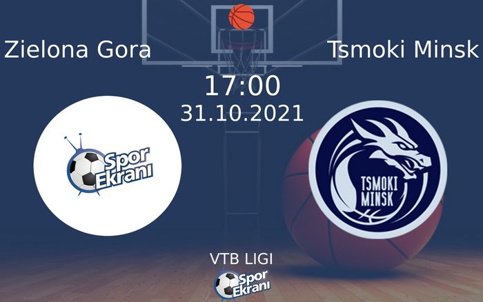31 Ekim 2021 Zielona Gora vs Tsmoki Minsk maçı Hangi Kanalda Saat Kaçta Yayınlanacak?