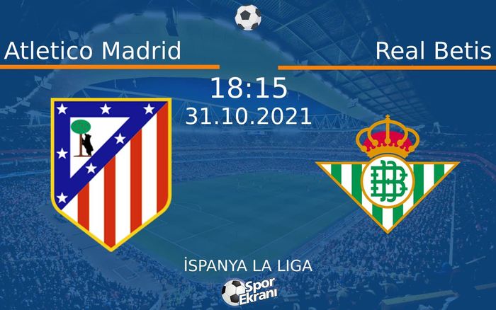31 Ekim 2021 Atletico Madrid vs Real Betis maçı Hangi Kanalda Saat Kaçta Yayınlanacak? 31 Ekim 2021 Atletico Madrid vs Real Betis maçı Hangi Kanalda Saat Kaçta Yayınlanacak?