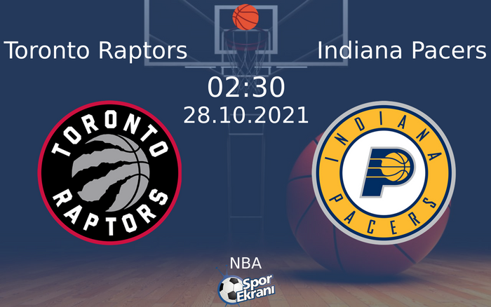 28 Ekim 2021 Toronto Raptors vs Indiana Pacers maçı Hangi Kanalda Saat Kaçta Yayınlanacak?