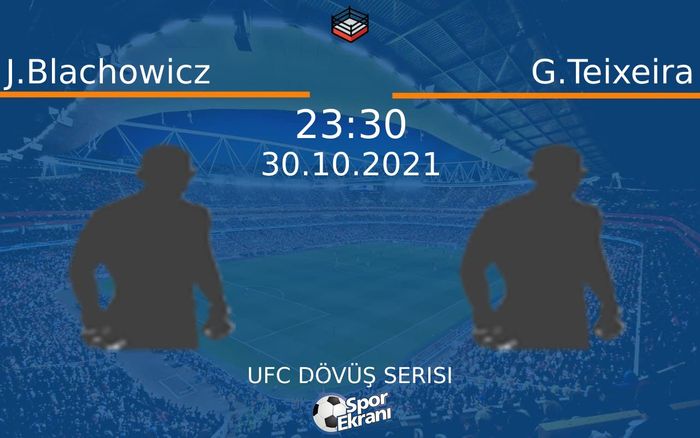 30 Ekim 2021 J.Blachowicz vs G.Teixeira maçı Hangi Kanalda Saat Kaçta Yayınlanacak?