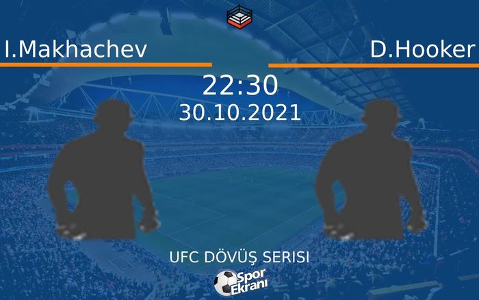 30 Ekim 2021 I.Makhachev vs D.Hooker maçı Hangi Kanalda Saat Kaçta Yayınlanacak?