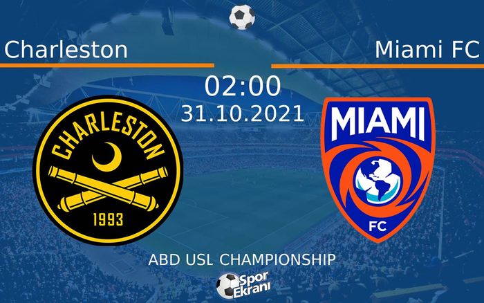 31 Ekim 2021 Charleston vs Miami FC maçı Hangi Kanalda Saat Kaçta Yayınlanacak?