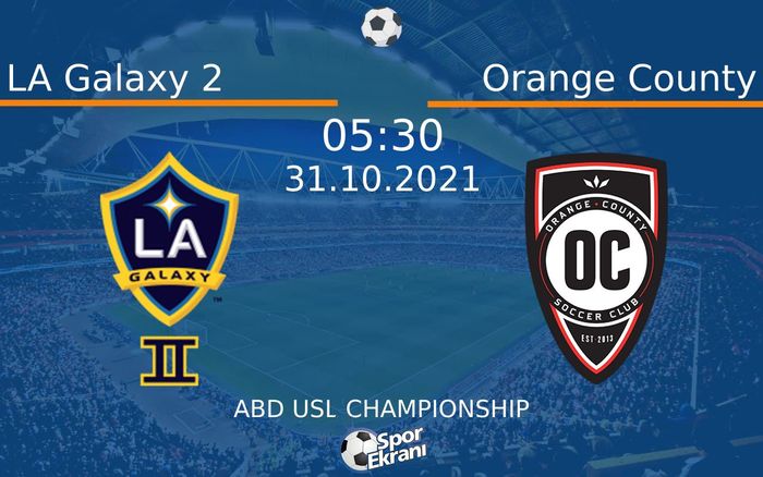 31 Ekim 2021 LA Galaxy 2 vs Orange County maçı Hangi Kanalda Saat Kaçta Yayınlanacak?