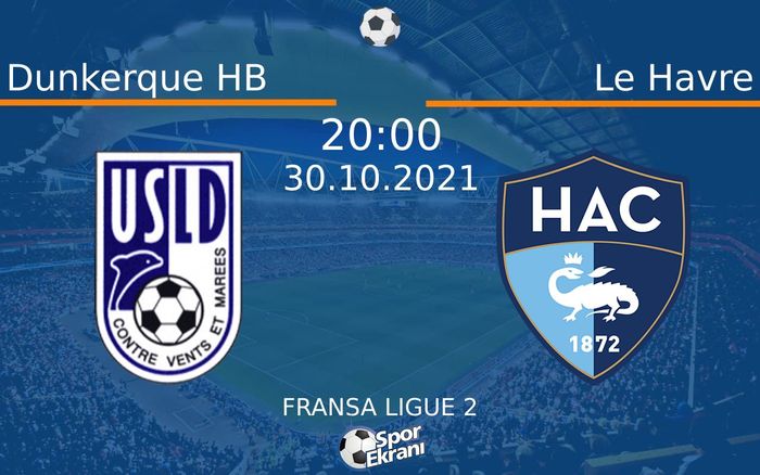 30 Ekim 2021 Dunkerque HB vs Le Havre maçı Hangi Kanalda Saat Kaçta Yayınlanacak?