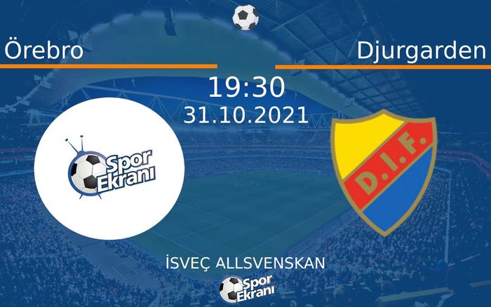 31 Ekim 2021 Örebro vs Djurgarden maçı Hangi Kanalda Saat Kaçta Yayınlanacak?