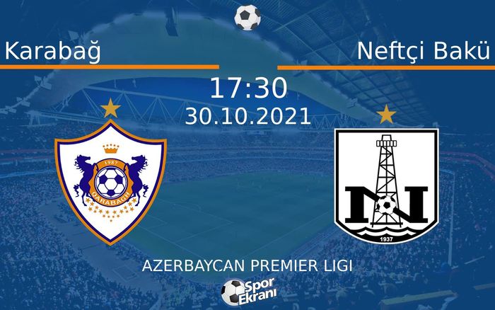 30 Ekim 2021 Karabağ vs Neftçi Bakü maçı Hangi Kanalda Saat Kaçta Yayınlanacak?