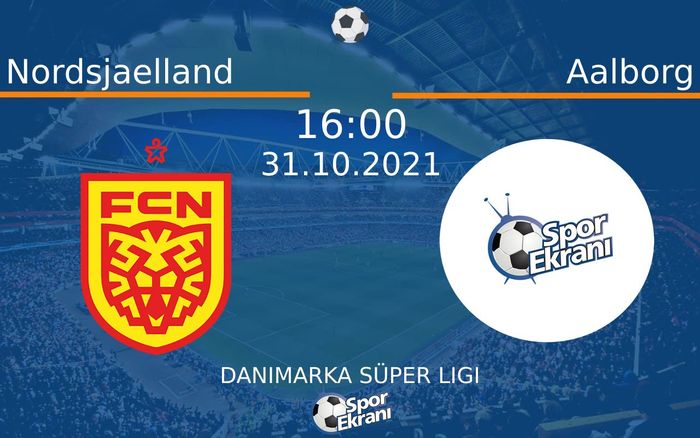 31 Ekim 2021 Nordsjaelland vs Aalborg maçı Hangi Kanalda Saat Kaçta Yayınlanacak?
