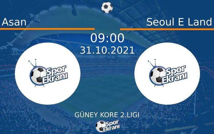31 Ekim 2021 Asan vs Seoul E Land maçı Hangi Kanalda Saat Kaçta Yayınlanacak?
