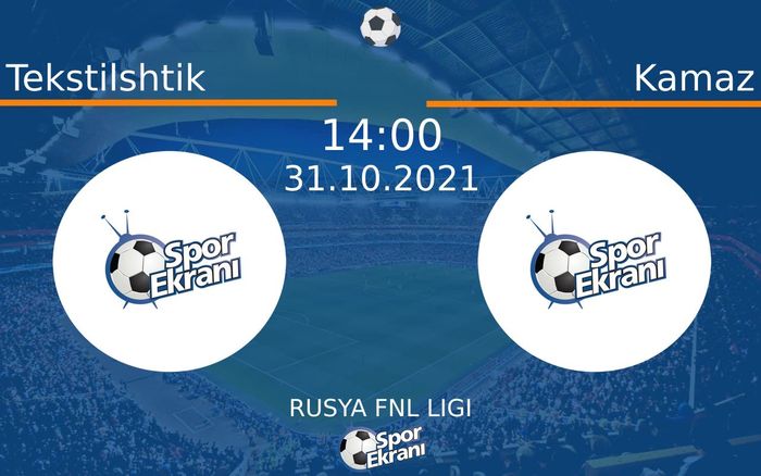 31 Ekim 2021 Tekstilshtik vs Kamaz maçı Hangi Kanalda Saat Kaçta Yayınlanacak?