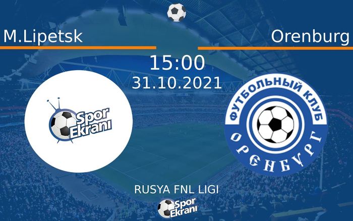 31 Ekim 2021 M.Lipetsk vs Orenburg maçı Hangi Kanalda Saat Kaçta Yayınlanacak?