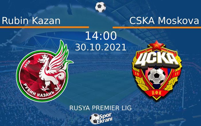 30 Ekim 2021 Rubin Kazan vs CSKA Moskova maçı Hangi Kanalda Saat Kaçta Yayınlanacak?