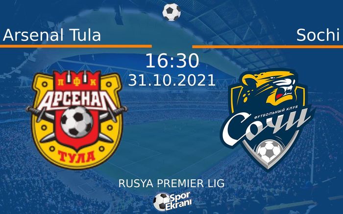 31 Ekim 2021 Arsenal Tula vs Sochi maçı Hangi Kanalda Saat Kaçta Yayınlanacak?