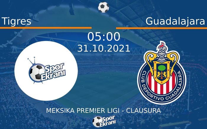 31 Ekim 2021 Tigres vs Guadalajara maçı Hangi Kanalda Saat Kaçta Yayınlanacak?