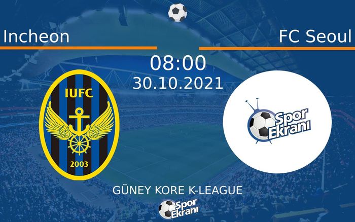 30 Ekim 2021 Incheon vs FC Seoul maçı Hangi Kanalda Saat Kaçta Yayınlanacak?