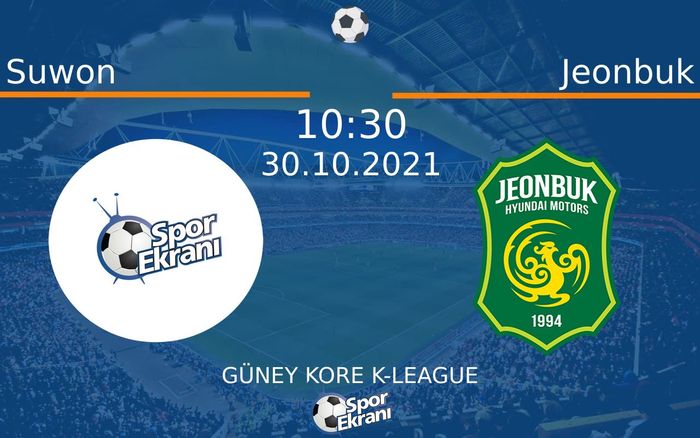 30 Ekim 2021 Suwon vs Jeonbuk maçı Hangi Kanalda Saat Kaçta Yayınlanacak?